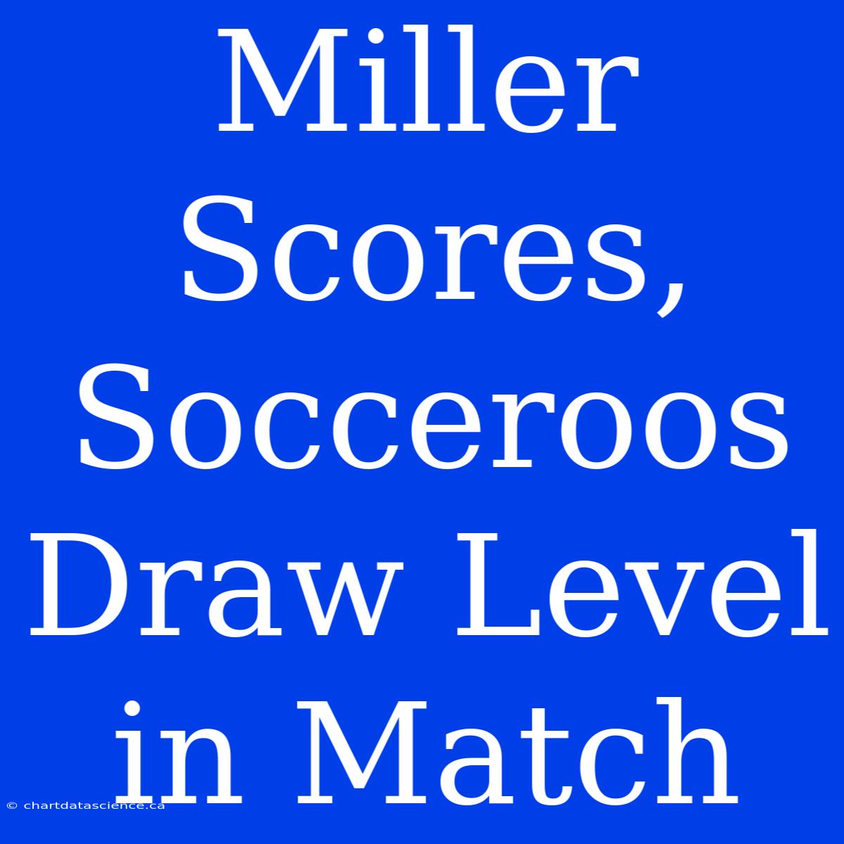 Miller Scores, Socceroos Draw Level In Match