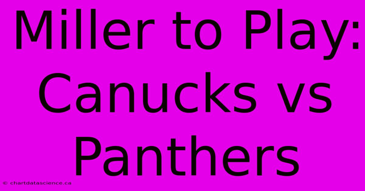 Miller To Play: Canucks Vs Panthers