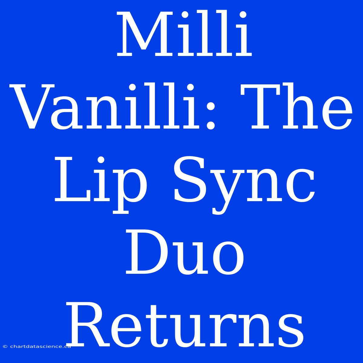 Milli Vanilli: The Lip Sync Duo Returns