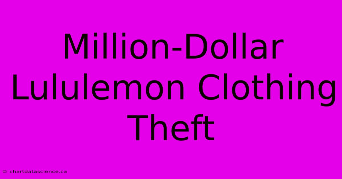 Million-Dollar Lululemon Clothing Theft