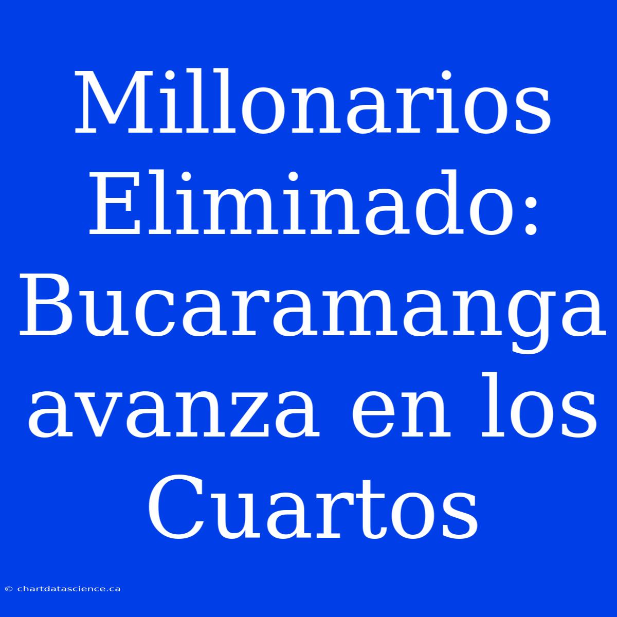 Millonarios Eliminado: Bucaramanga Avanza En Los Cuartos