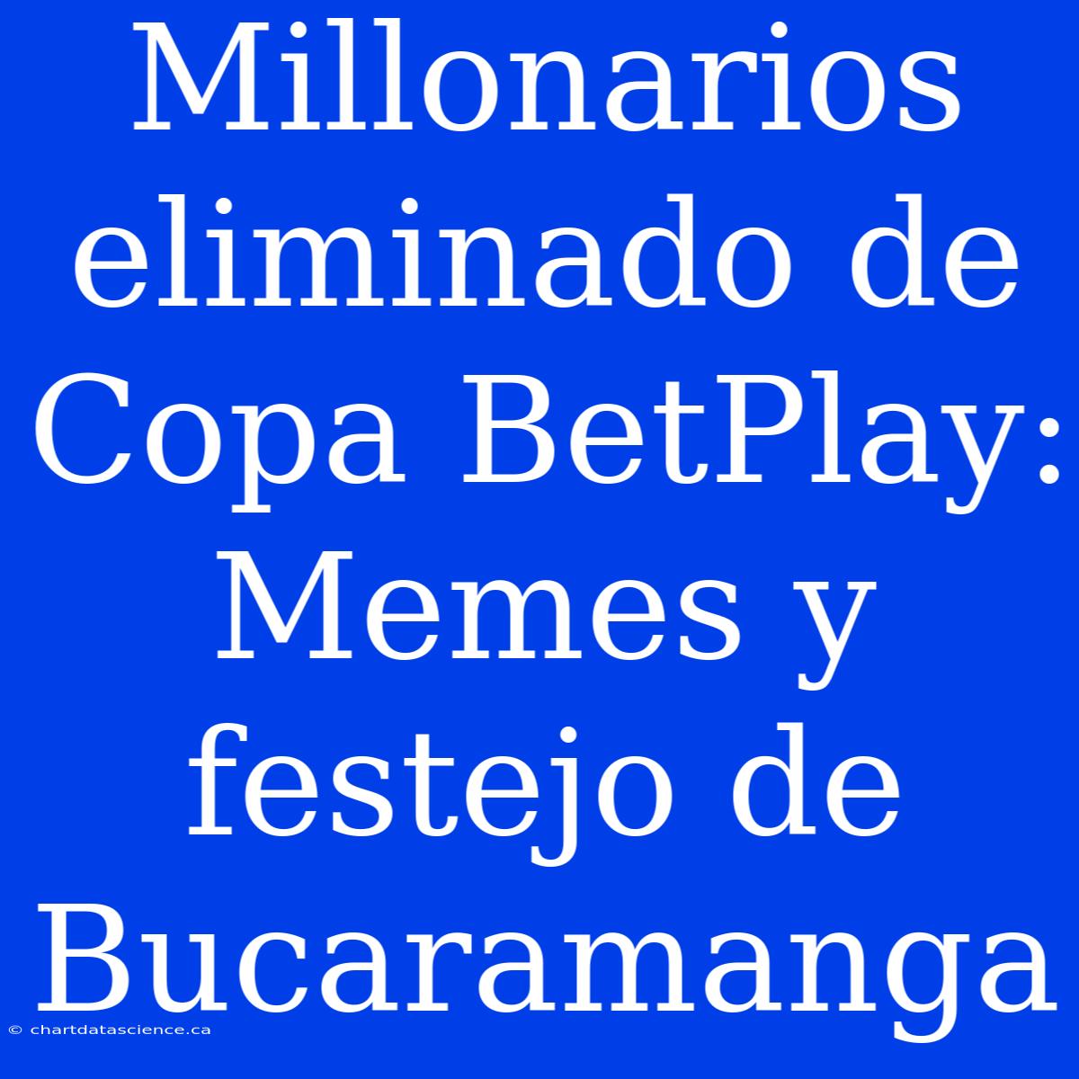 Millonarios Eliminado De Copa BetPlay: Memes Y Festejo De Bucaramanga