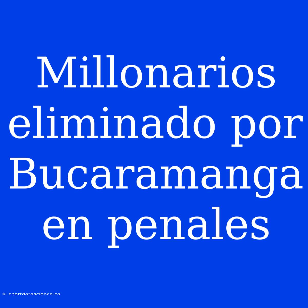 Millonarios Eliminado Por Bucaramanga En Penales