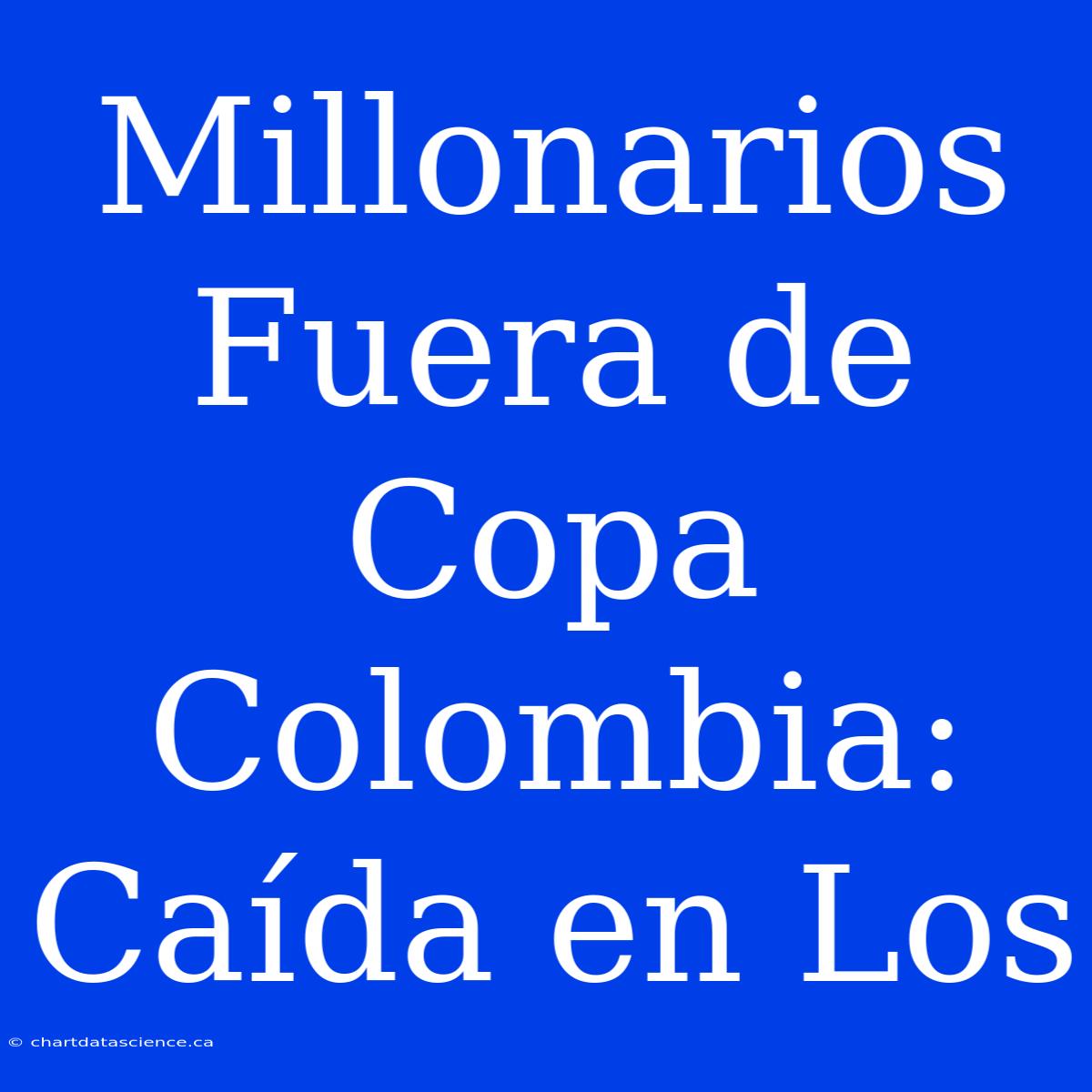 Millonarios Fuera De Copa Colombia: Caída En Los