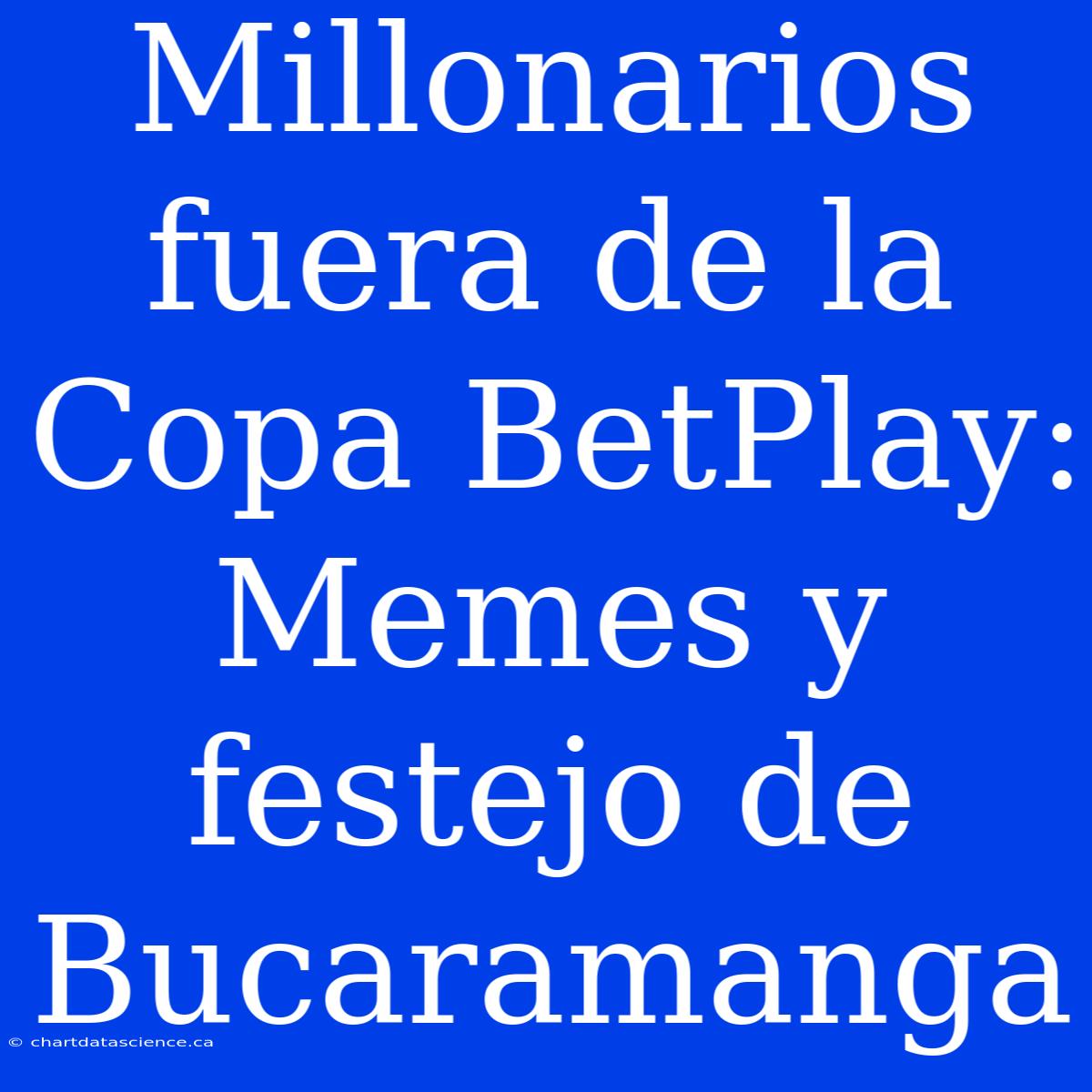 Millonarios Fuera De La Copa BetPlay: Memes Y Festejo De Bucaramanga