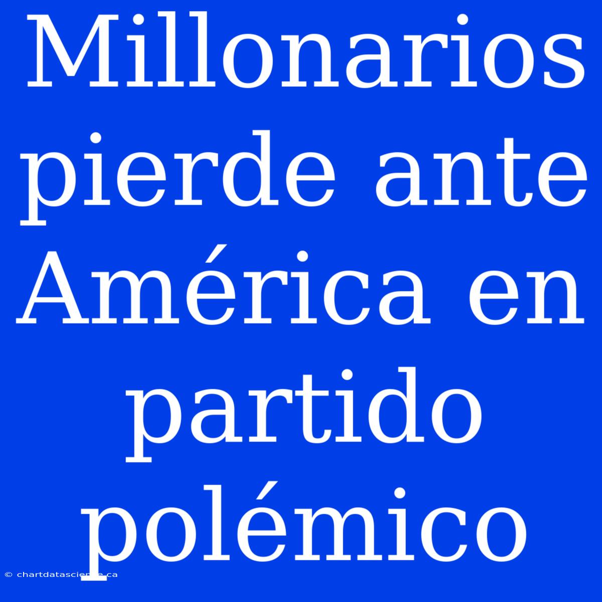 Millonarios Pierde Ante América En Partido Polémico