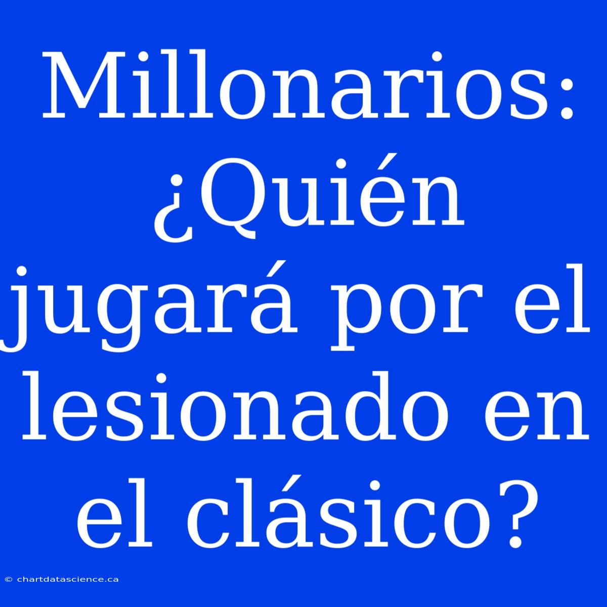 Millonarios: ¿Quién Jugará Por El Lesionado En El Clásico?