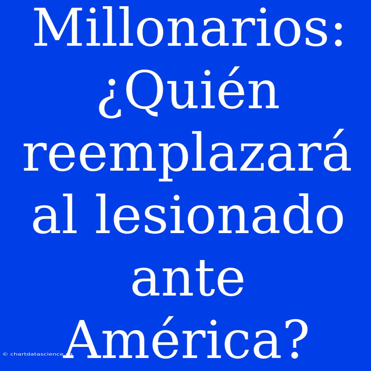 Millonarios: ¿Quién Reemplazará Al Lesionado Ante América?