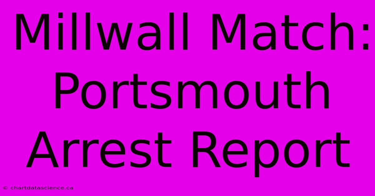 Millwall Match: Portsmouth Arrest Report