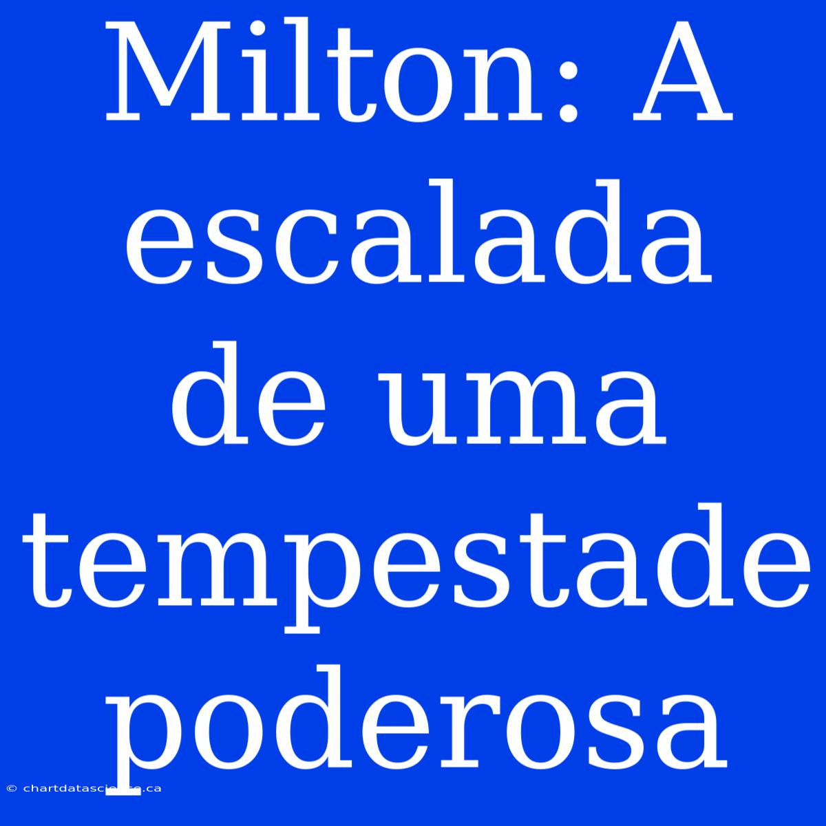 Milton: A Escalada De Uma Tempestade Poderosa