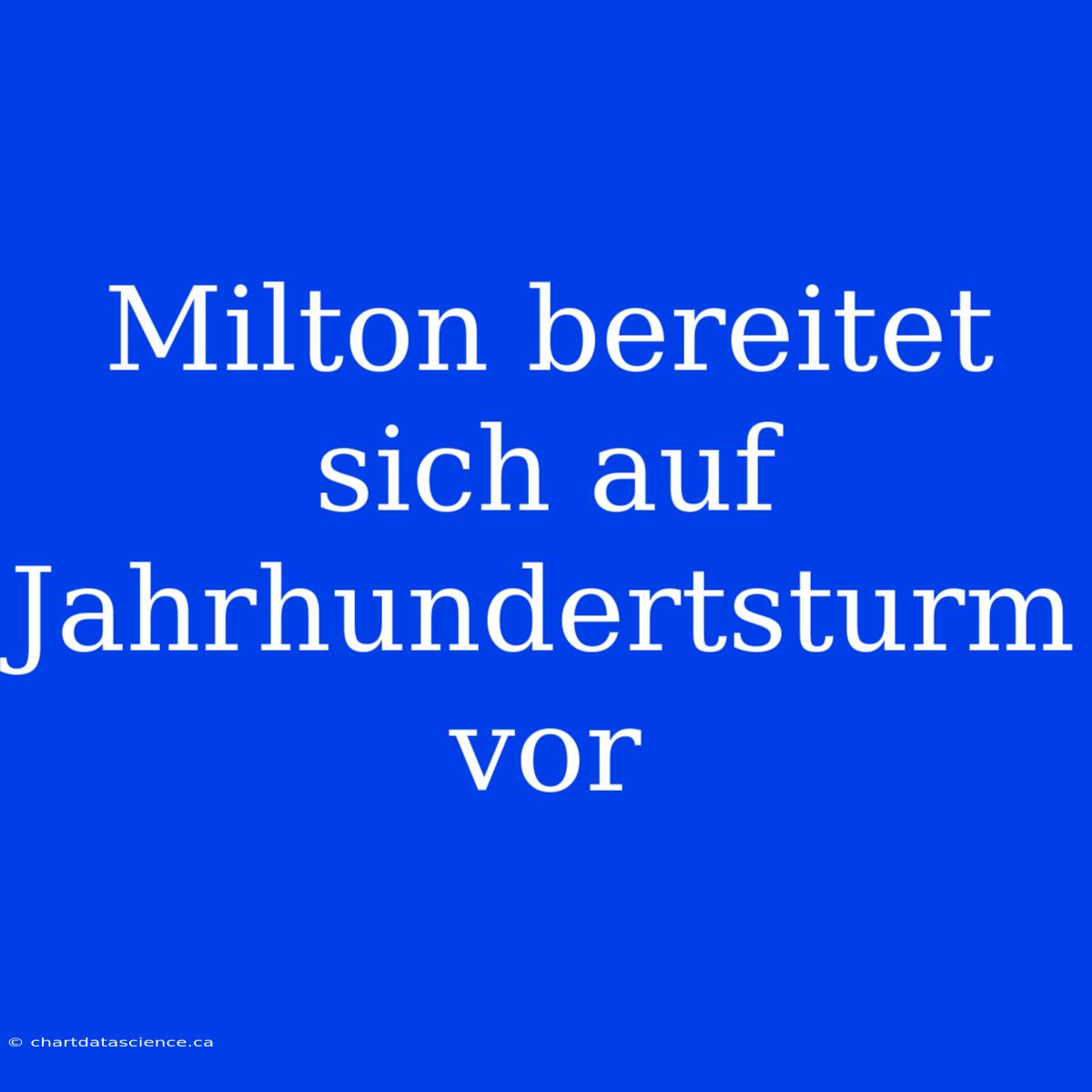 Milton Bereitet Sich Auf Jahrhundertsturm Vor