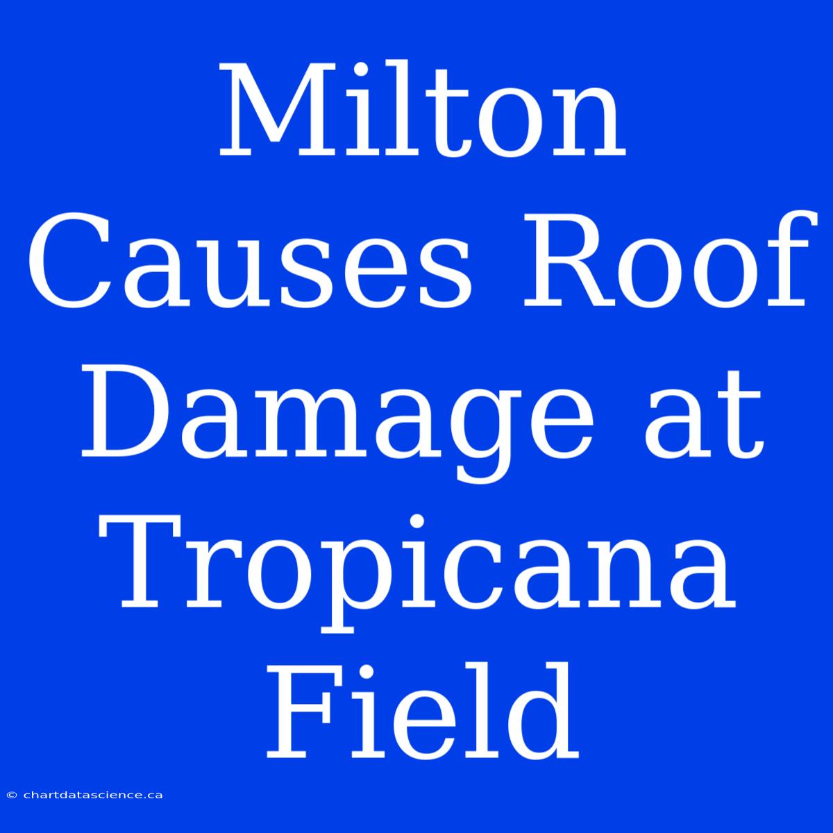 Milton Causes Roof Damage At Tropicana Field