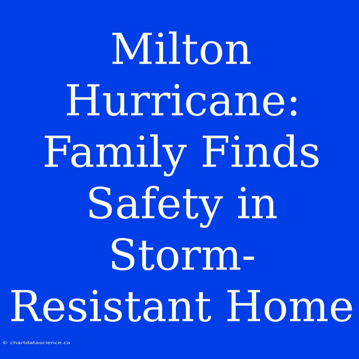 Milton Hurricane: Family Finds Safety In Storm-Resistant Home