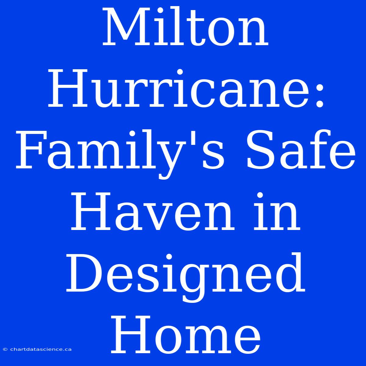 Milton Hurricane: Family's Safe Haven In Designed Home