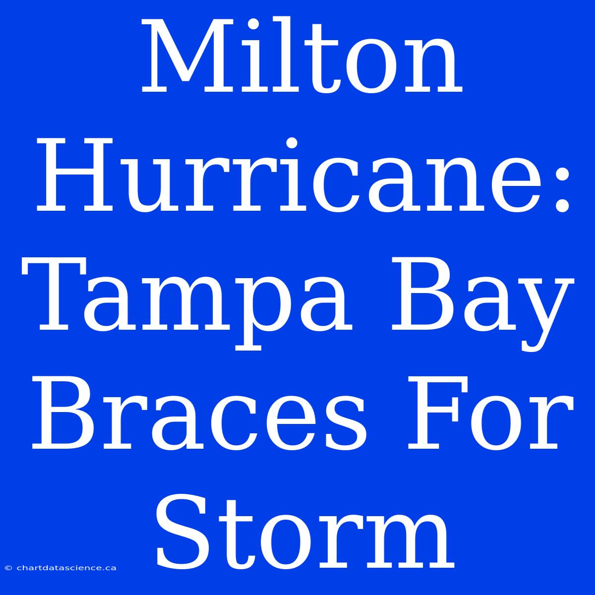 Milton Hurricane: Tampa Bay Braces For Storm