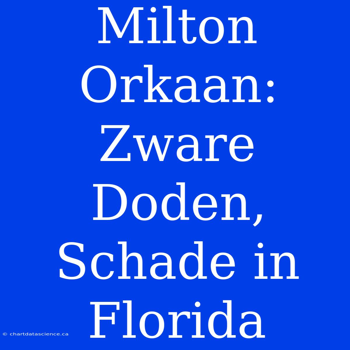 Milton Orkaan: Zware Doden, Schade In Florida