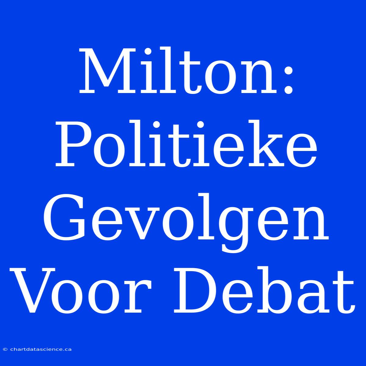 Milton: Politieke Gevolgen Voor Debat