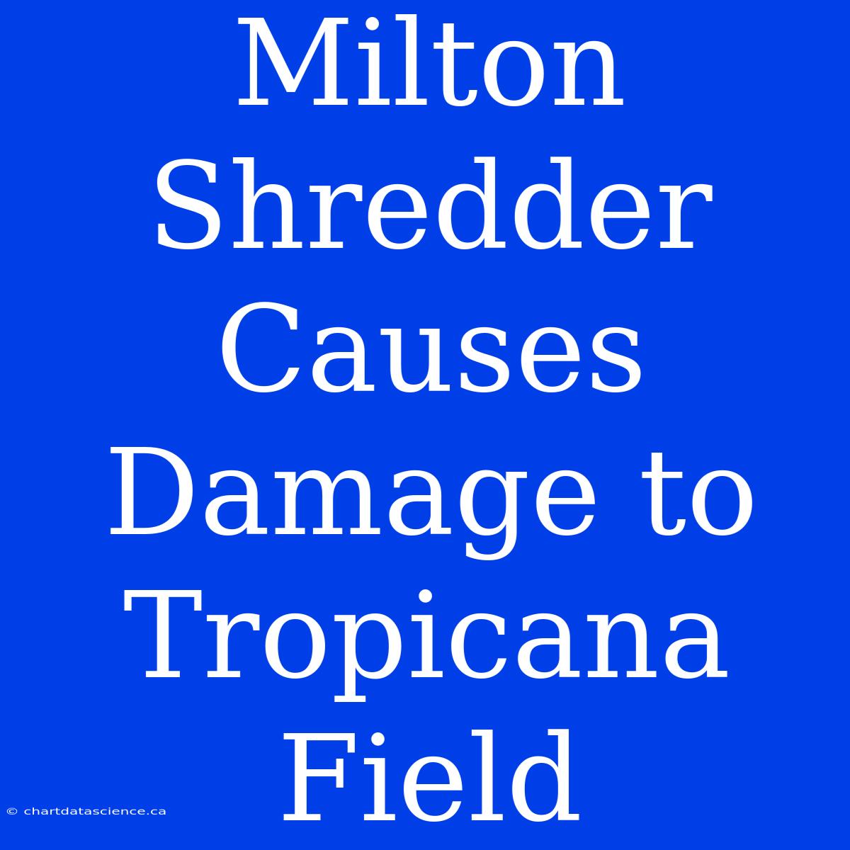 Milton Shredder Causes Damage To Tropicana Field