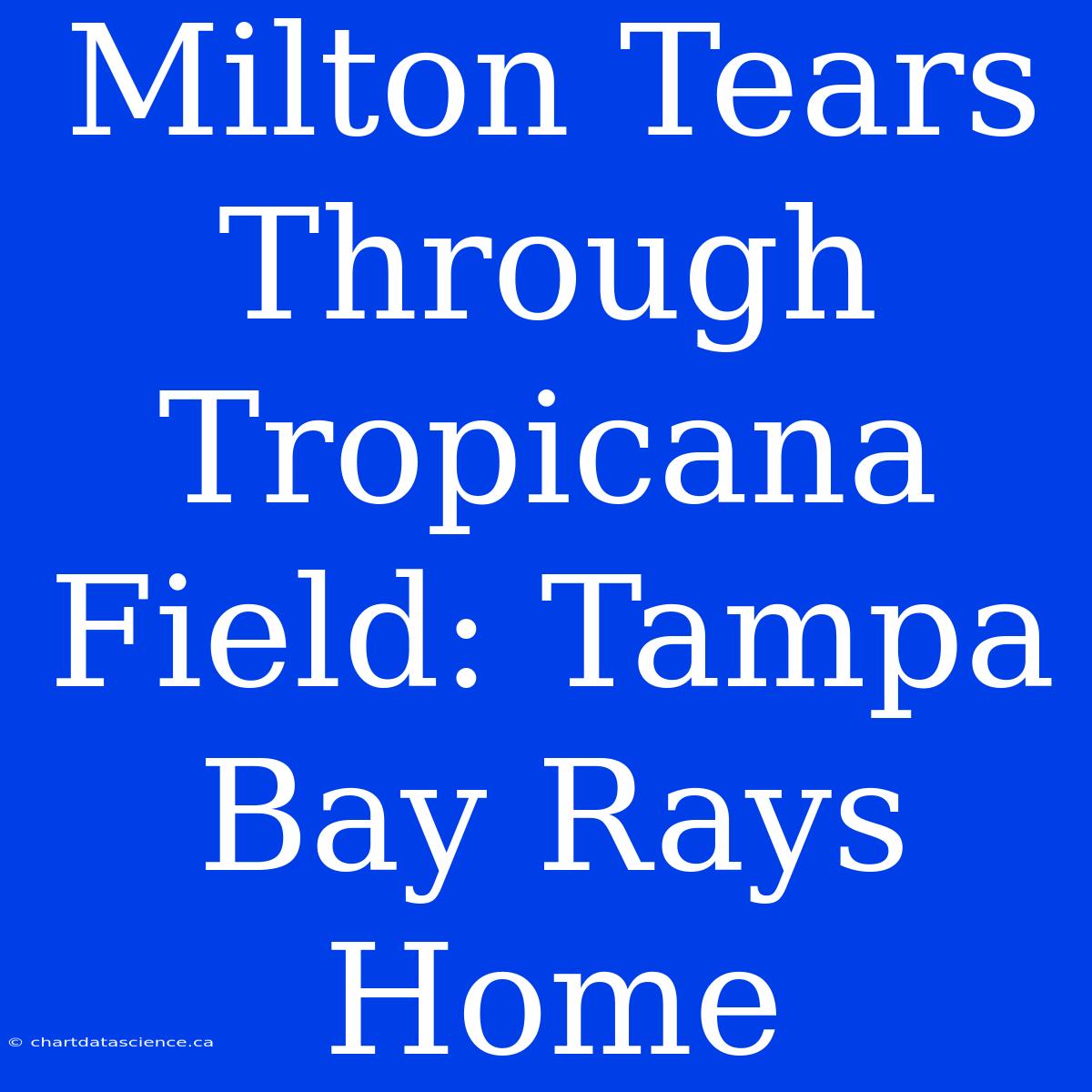 Milton Tears Through Tropicana Field: Tampa Bay Rays Home