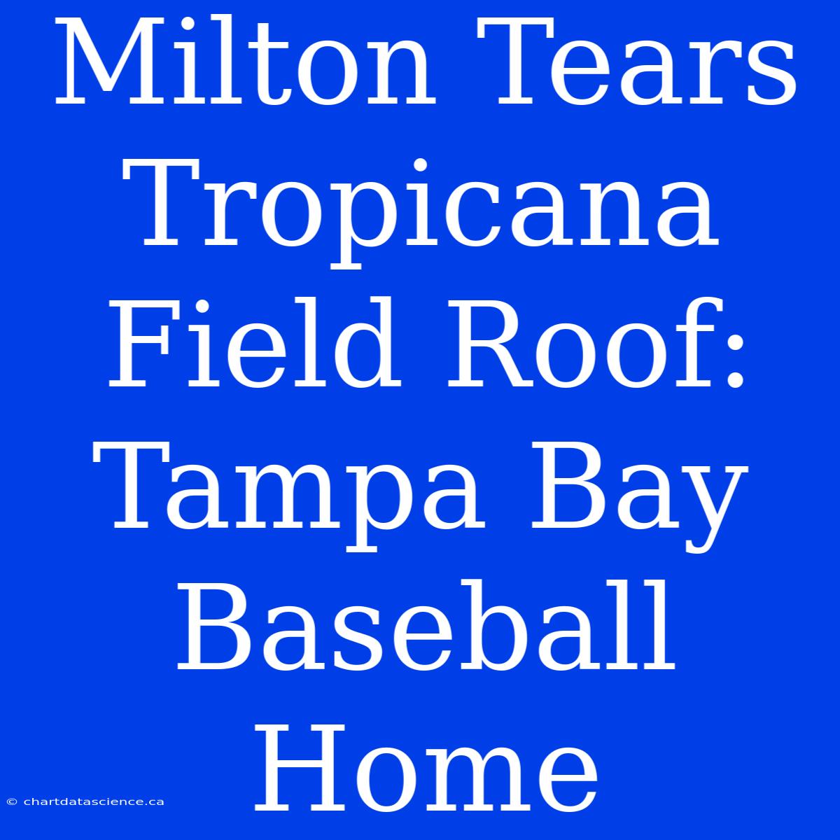 Milton Tears Tropicana Field Roof: Tampa Bay Baseball Home