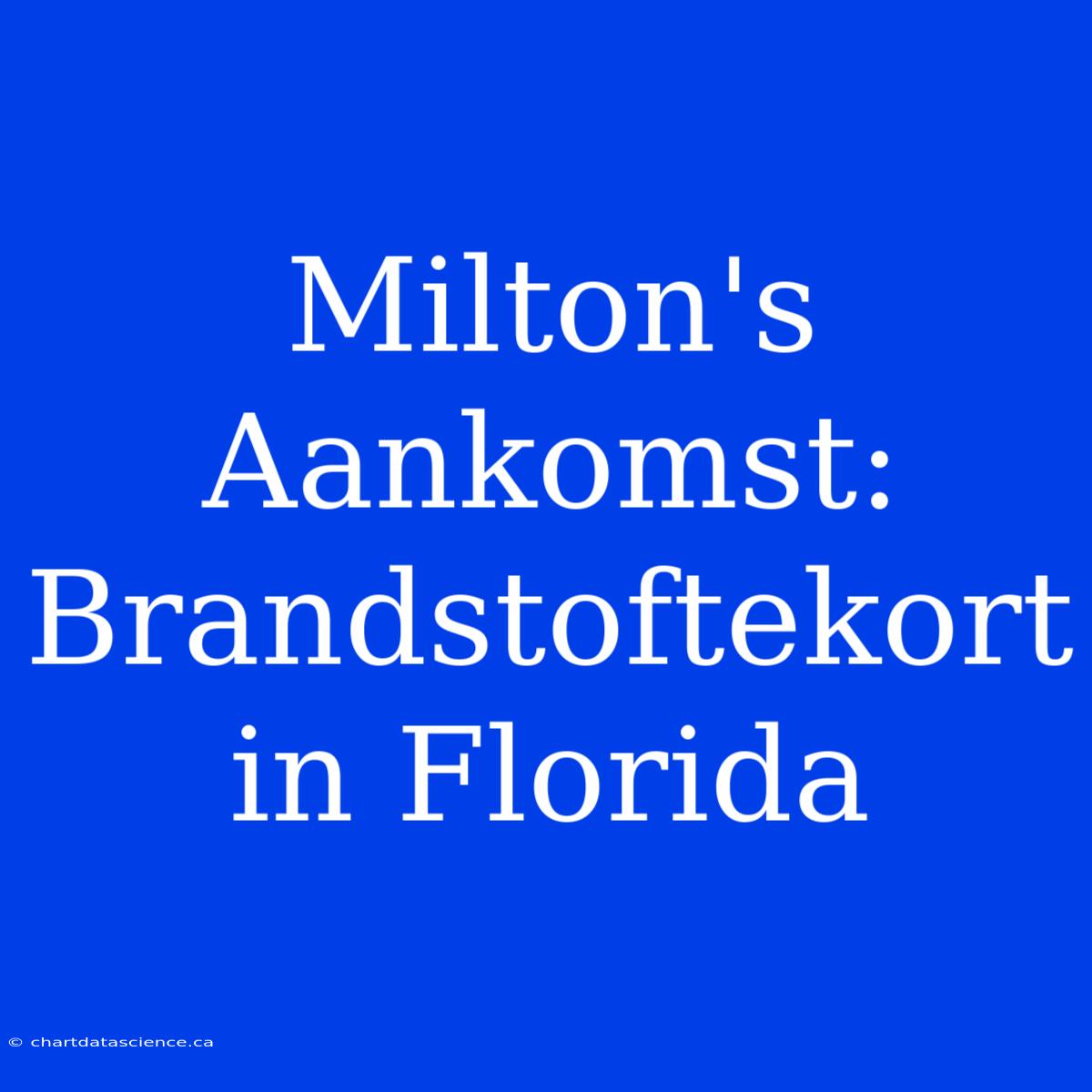 Milton's Aankomst: Brandstoftekort In Florida