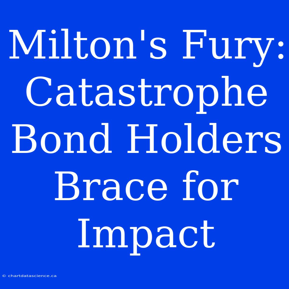 Milton's Fury: Catastrophe Bond Holders Brace For Impact