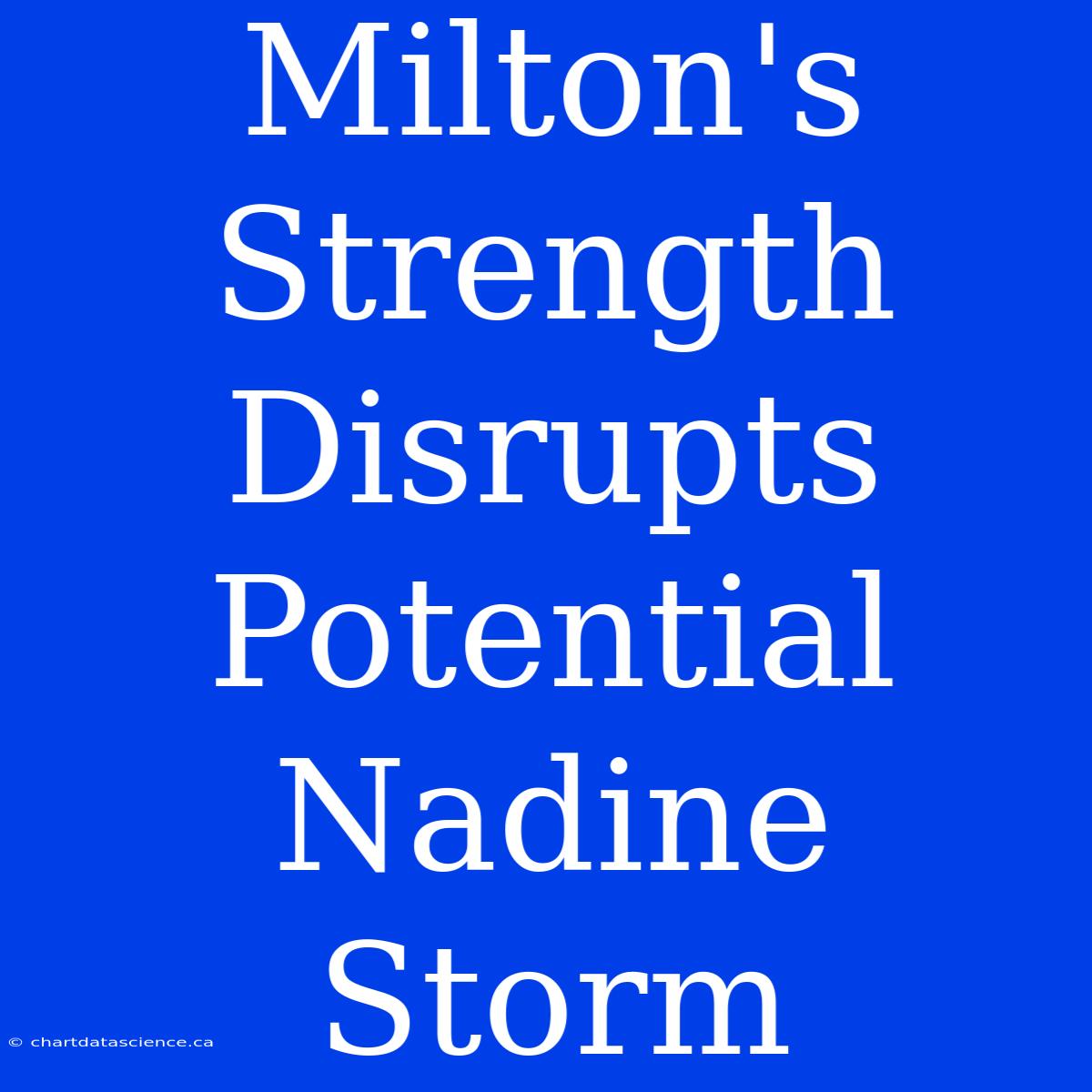 Milton's Strength Disrupts Potential Nadine Storm