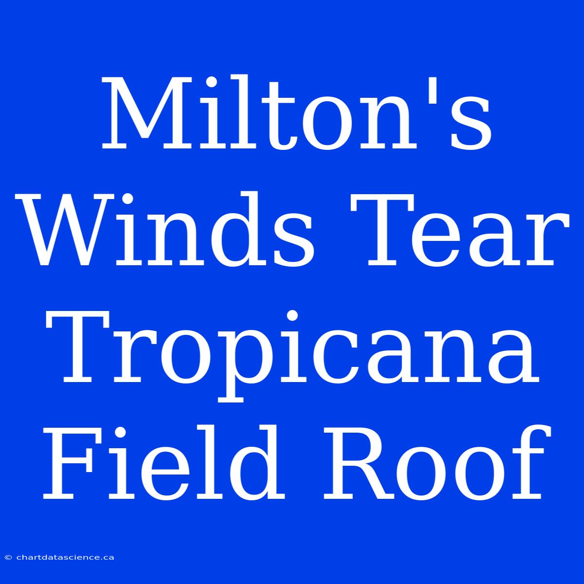 Milton's Winds Tear Tropicana Field Roof