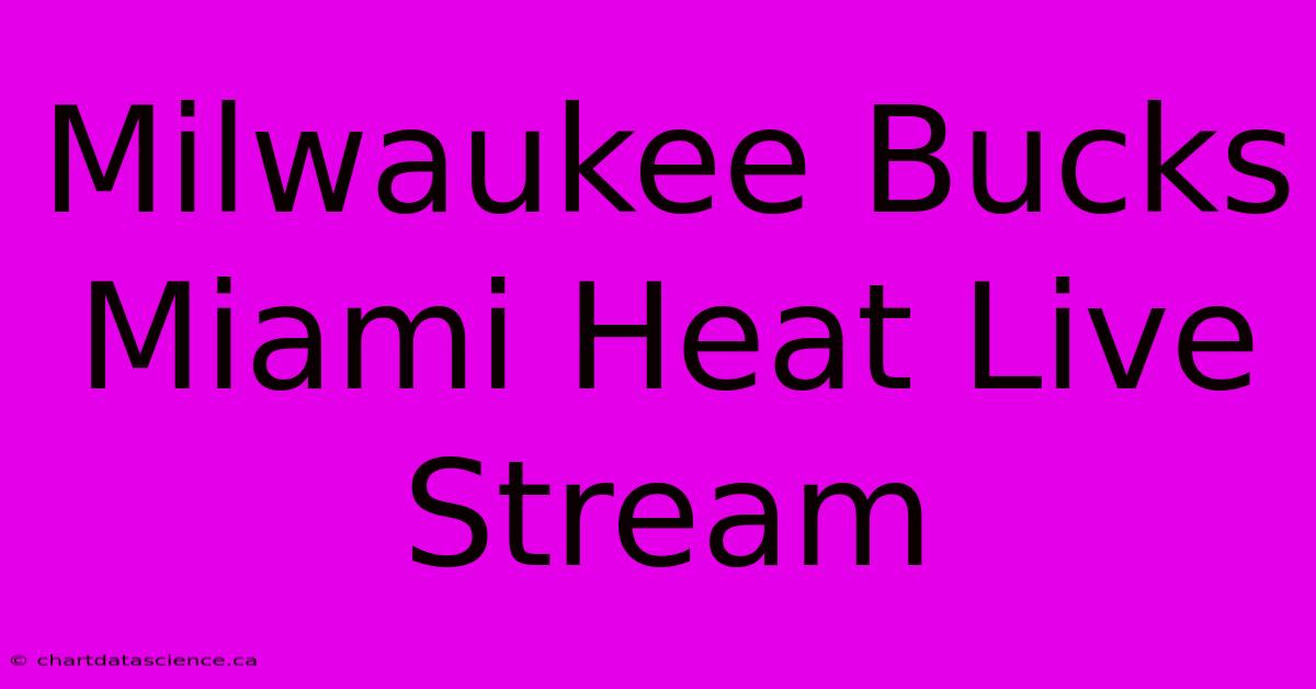 Milwaukee Bucks Miami Heat Live Stream