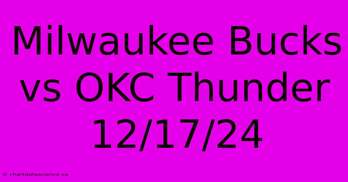 Milwaukee Bucks Vs OKC Thunder 12/17/24