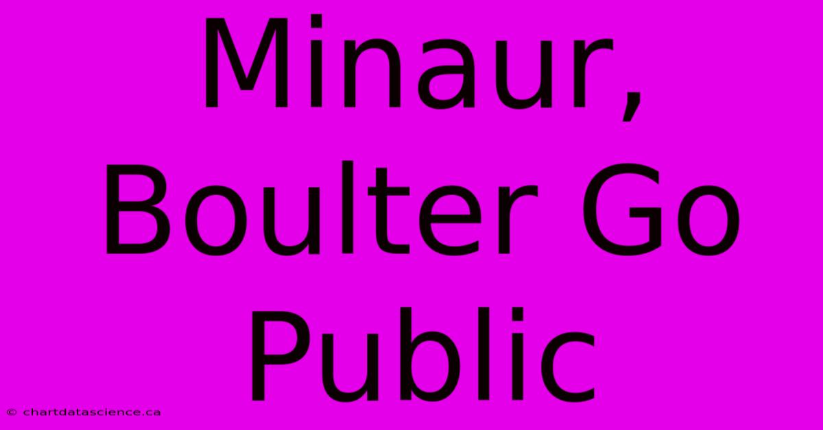 Minaur, Boulter Go Public