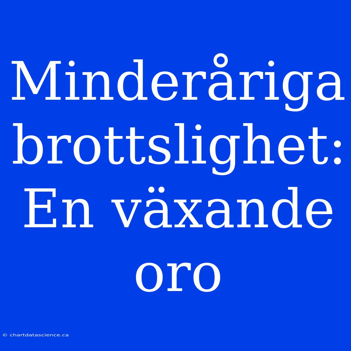 Minderåriga Brottslighet: En Växande Oro