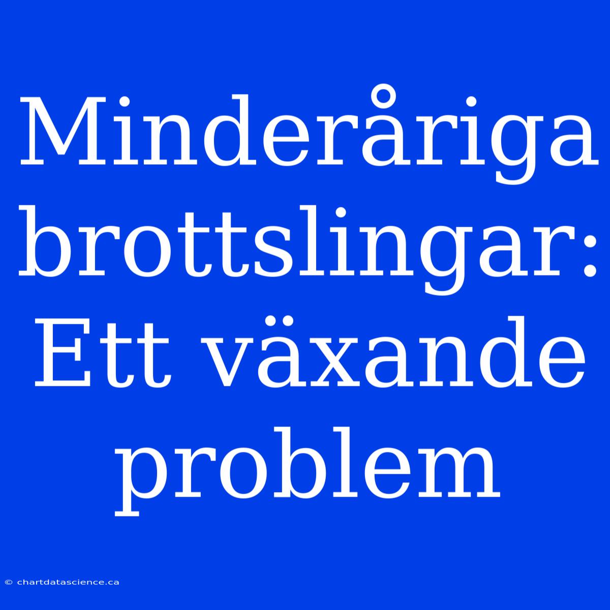 Minderåriga Brottslingar: Ett Växande Problem