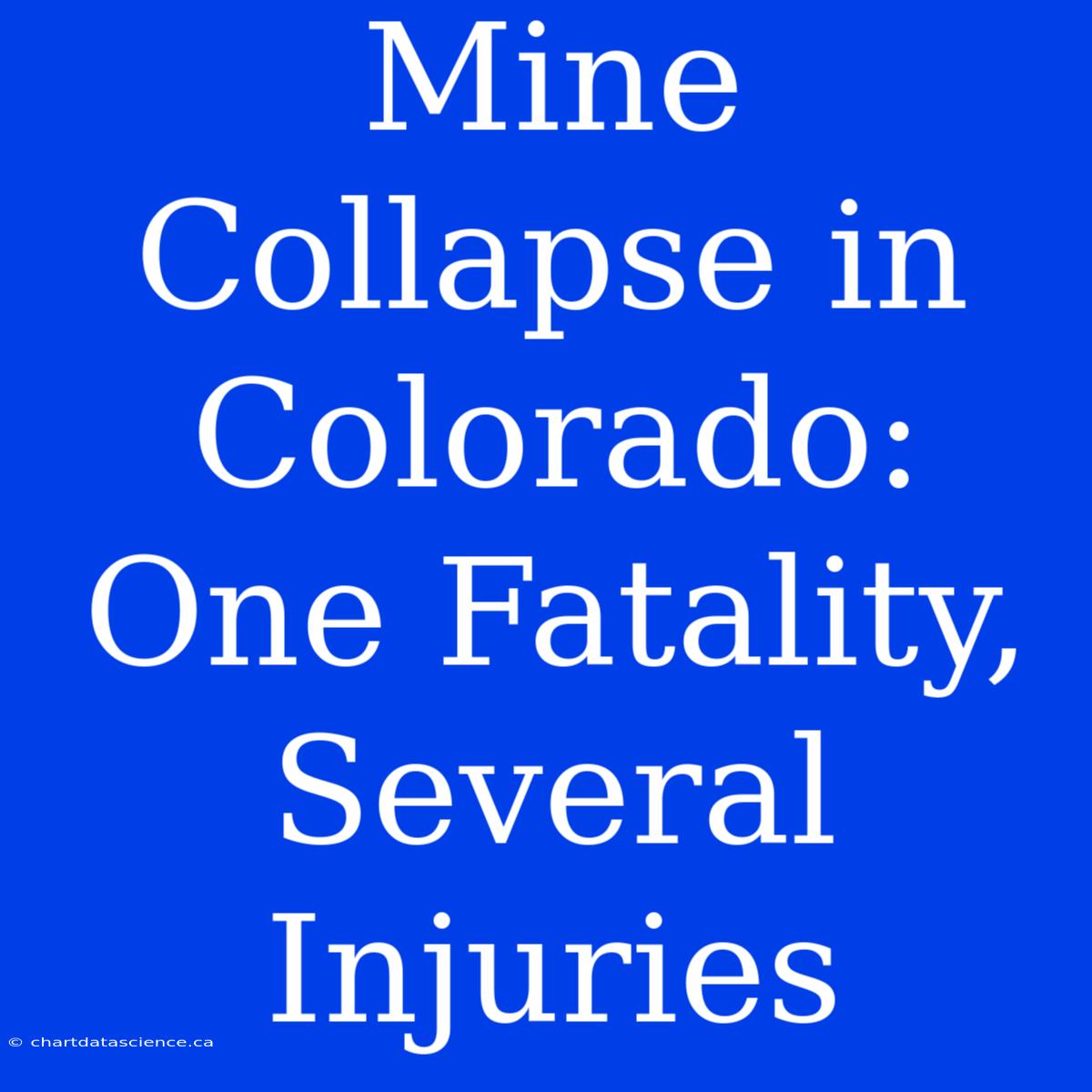 Mine Collapse In Colorado: One Fatality, Several Injuries