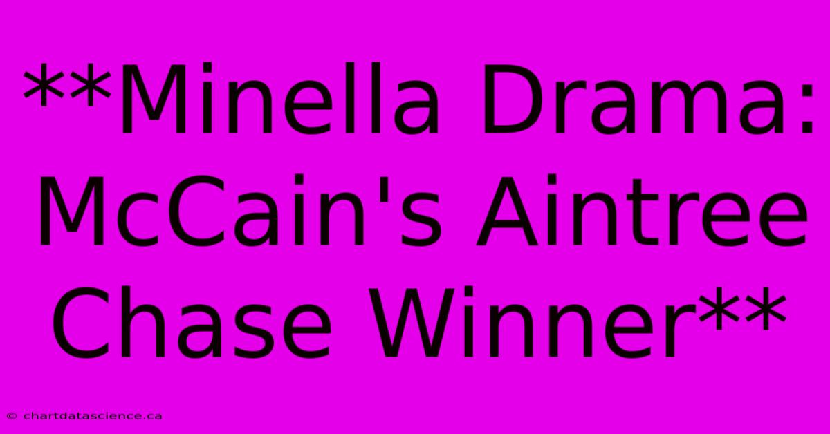 **Minella Drama: McCain's Aintree Chase Winner** 