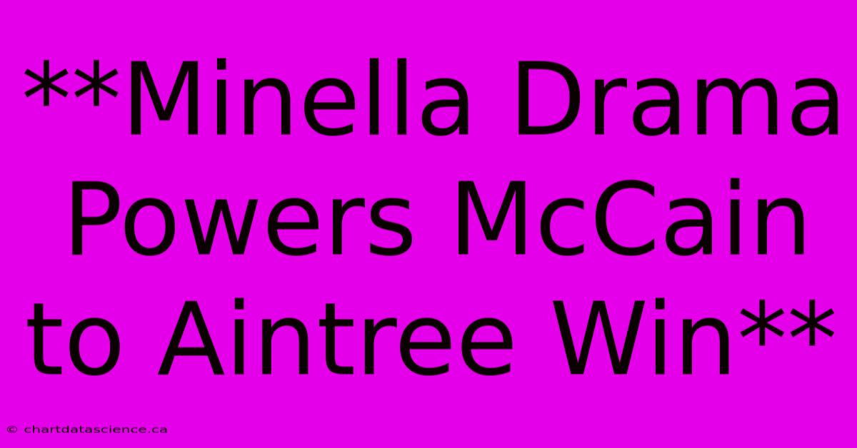 **Minella Drama Powers McCain To Aintree Win**