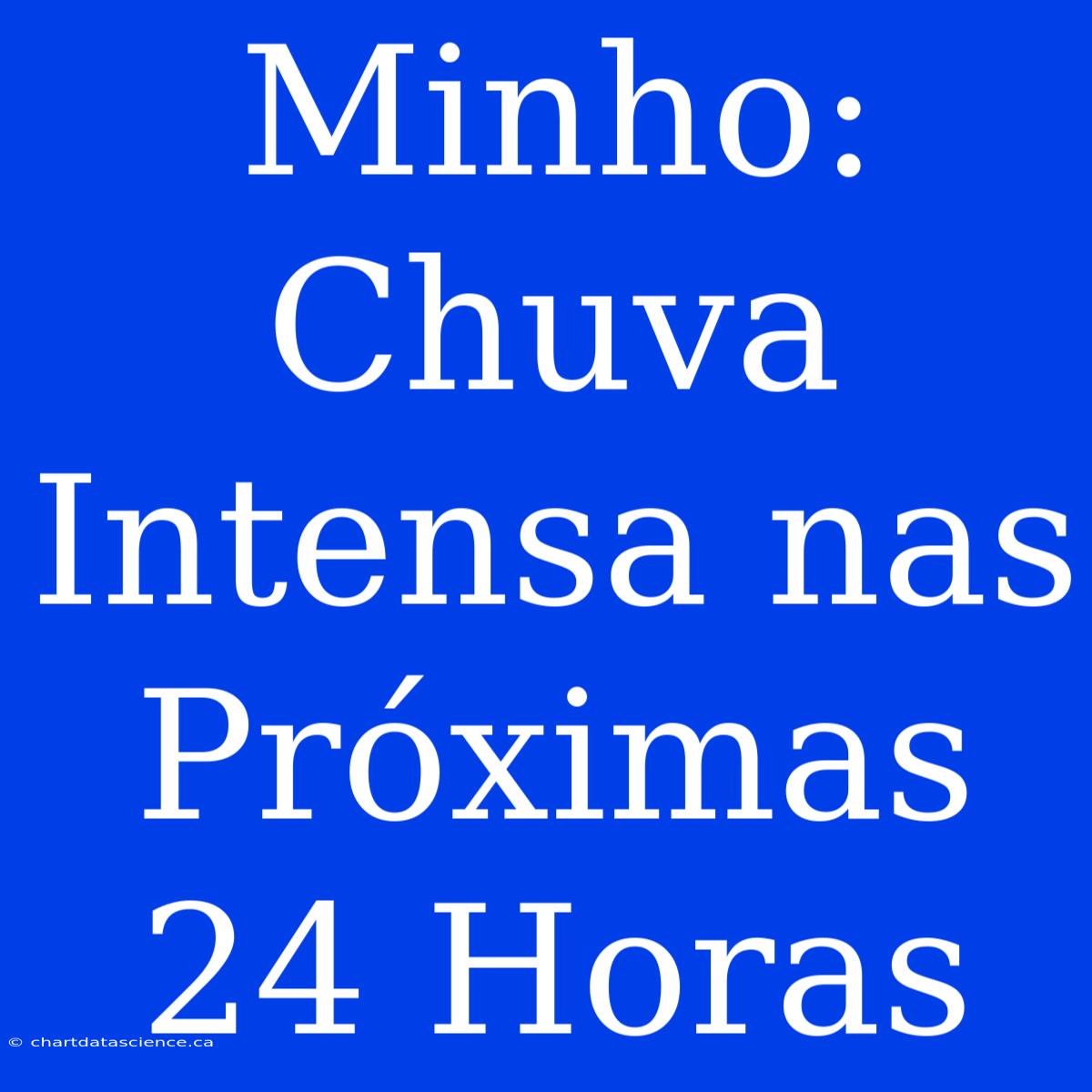 Minho: Chuva Intensa Nas Próximas 24 Horas