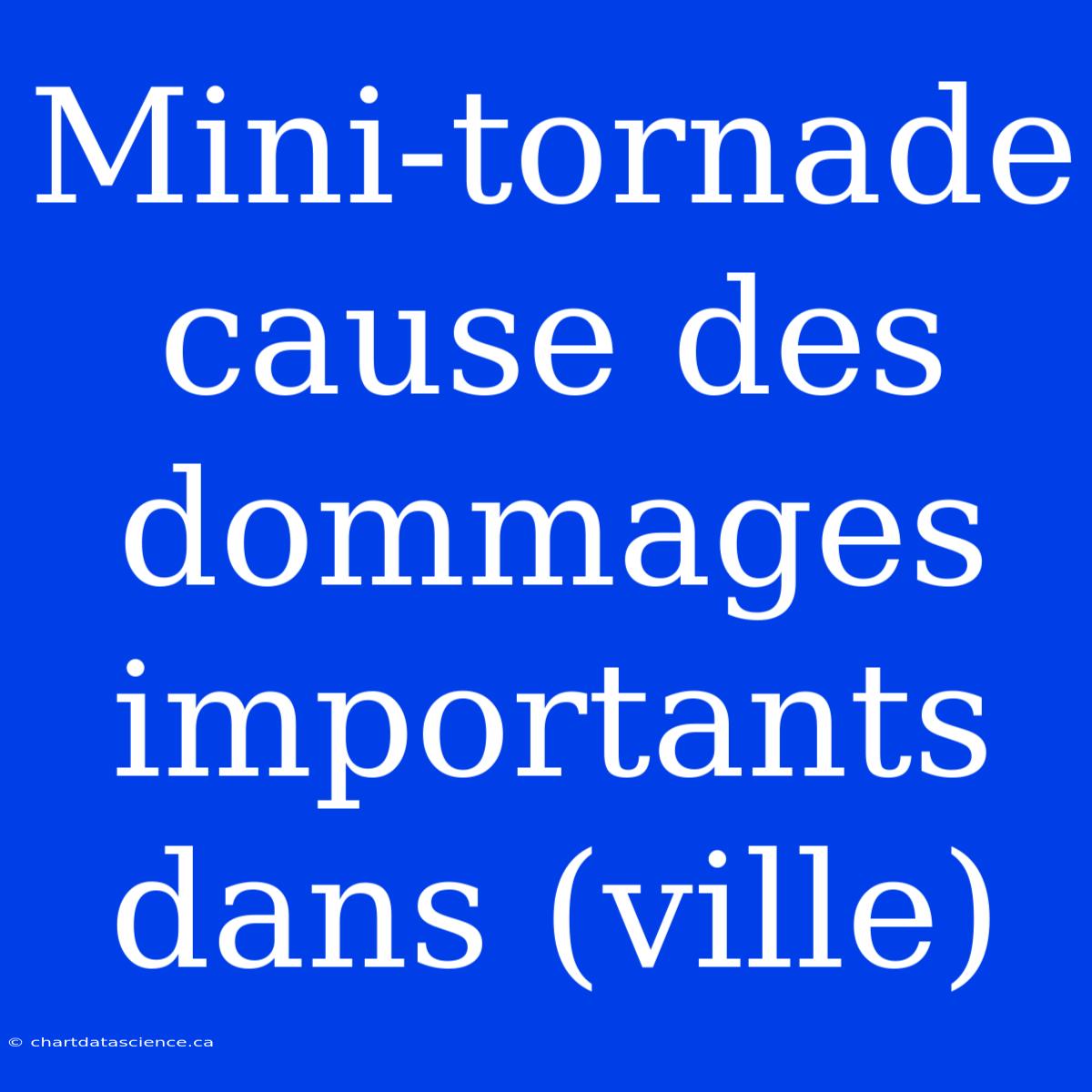 Mini-tornade Cause Des Dommages Importants Dans (ville)