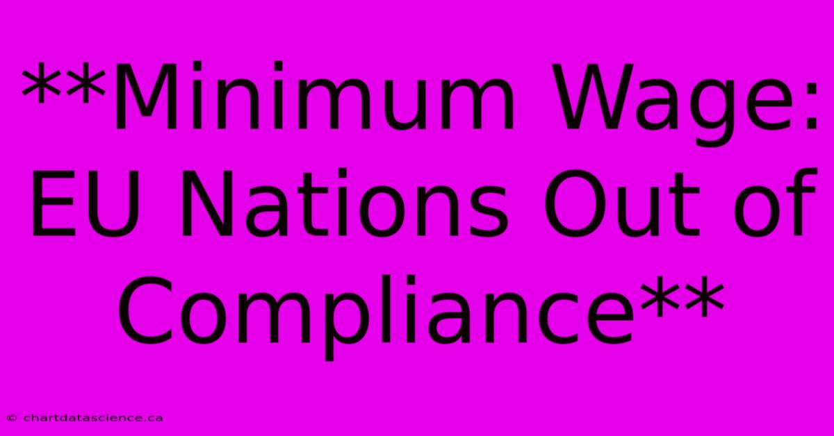 **Minimum Wage: EU Nations Out Of Compliance**