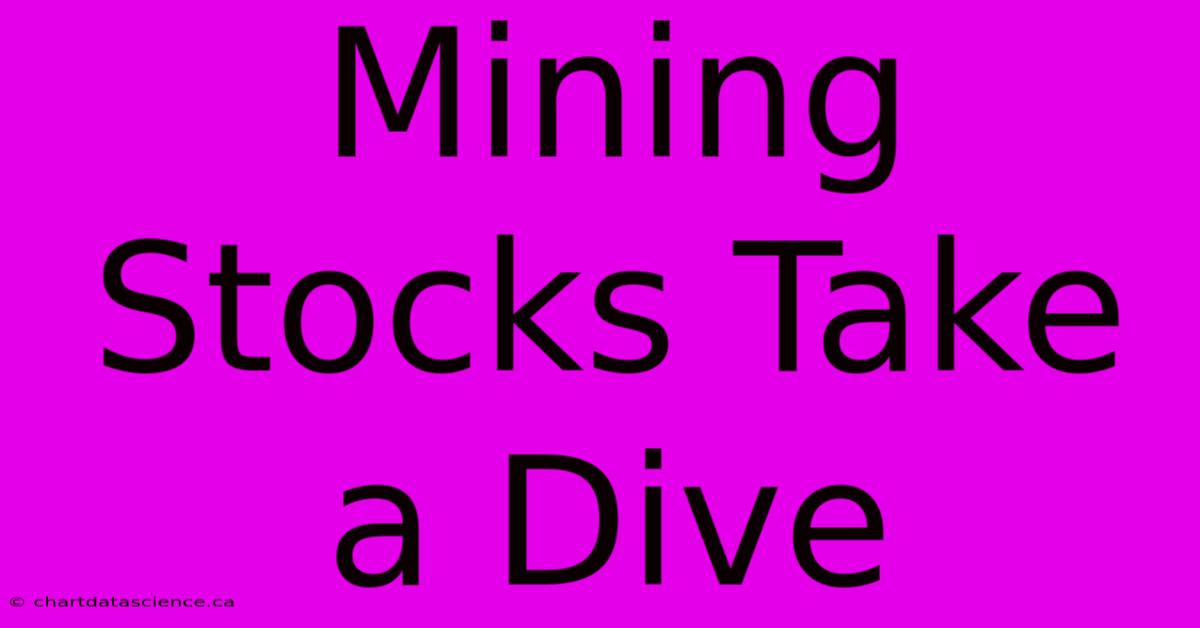 Mining Stocks Take A Dive