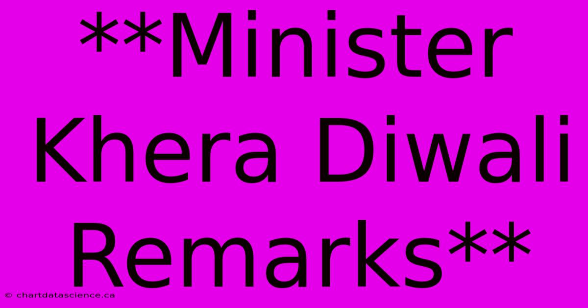 **Minister Khera Diwali Remarks**