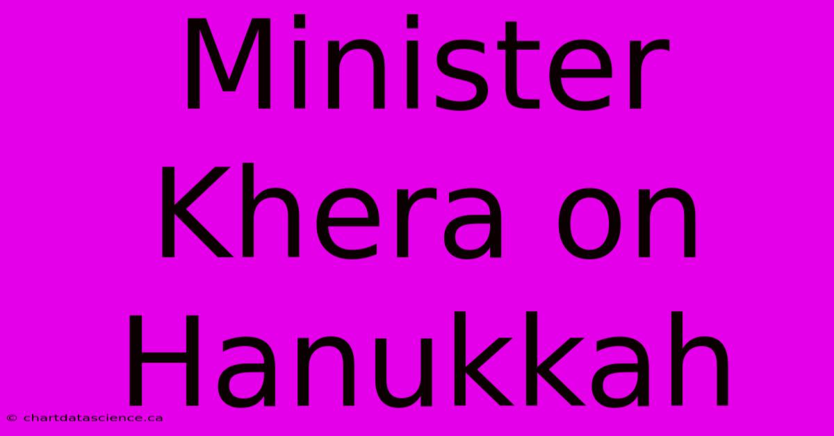 Minister Khera On Hanukkah