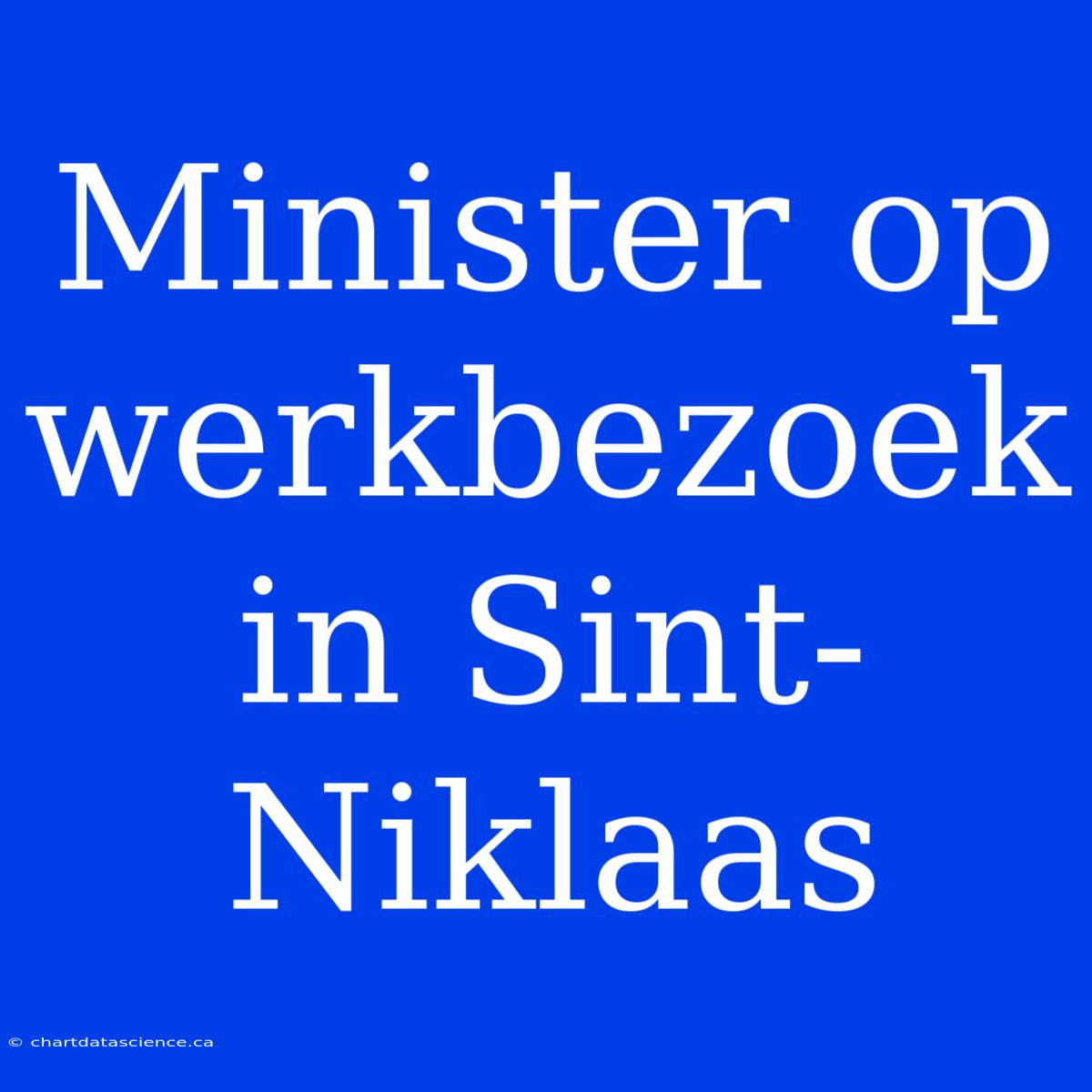 Minister Op Werkbezoek In Sint-Niklaas