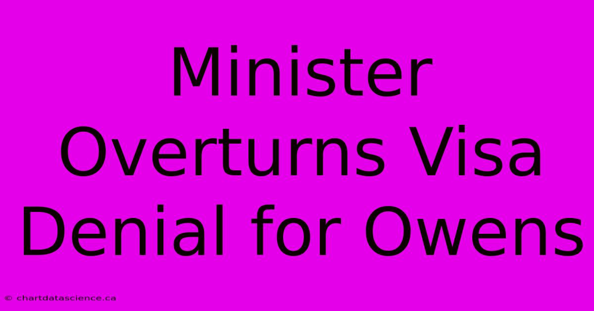 Minister Overturns Visa Denial For Owens