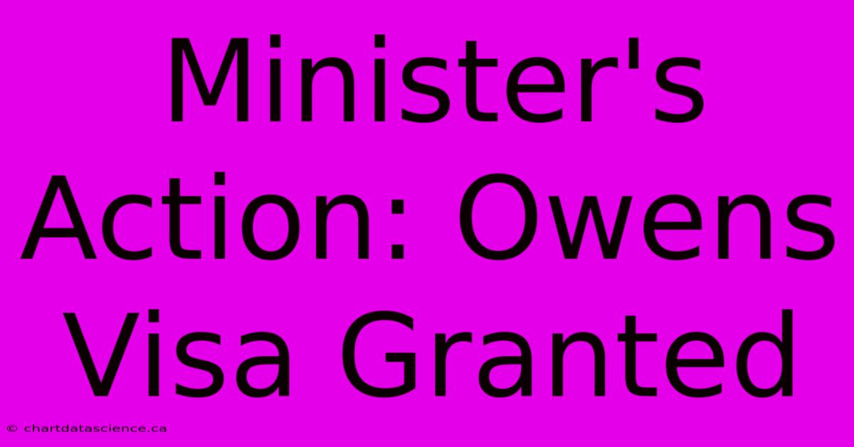 Minister's Action: Owens Visa Granted