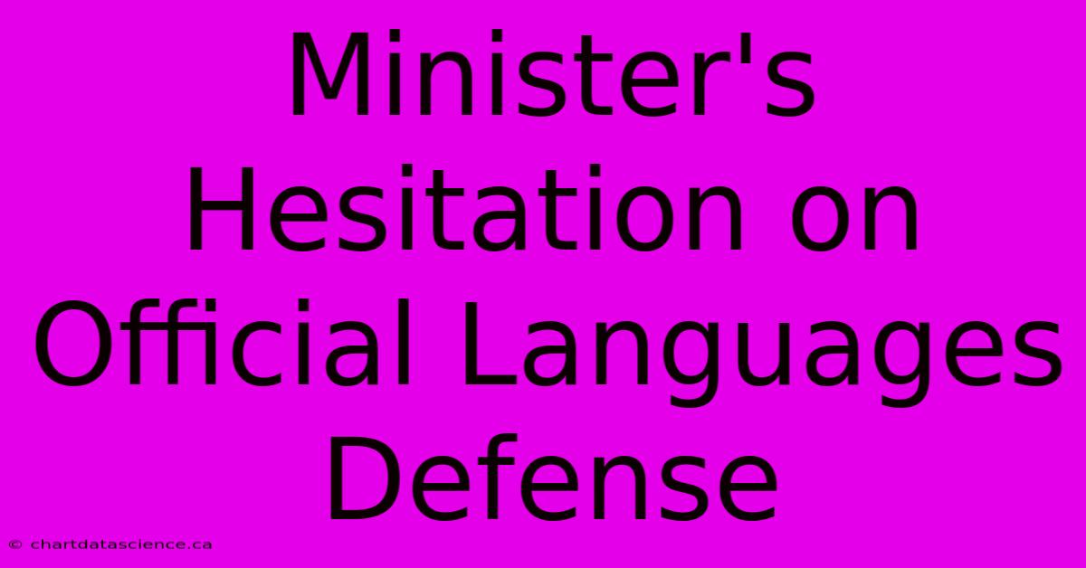 Minister's Hesitation On Official Languages Defense