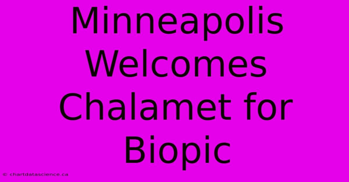 Minneapolis Welcomes Chalamet For Biopic