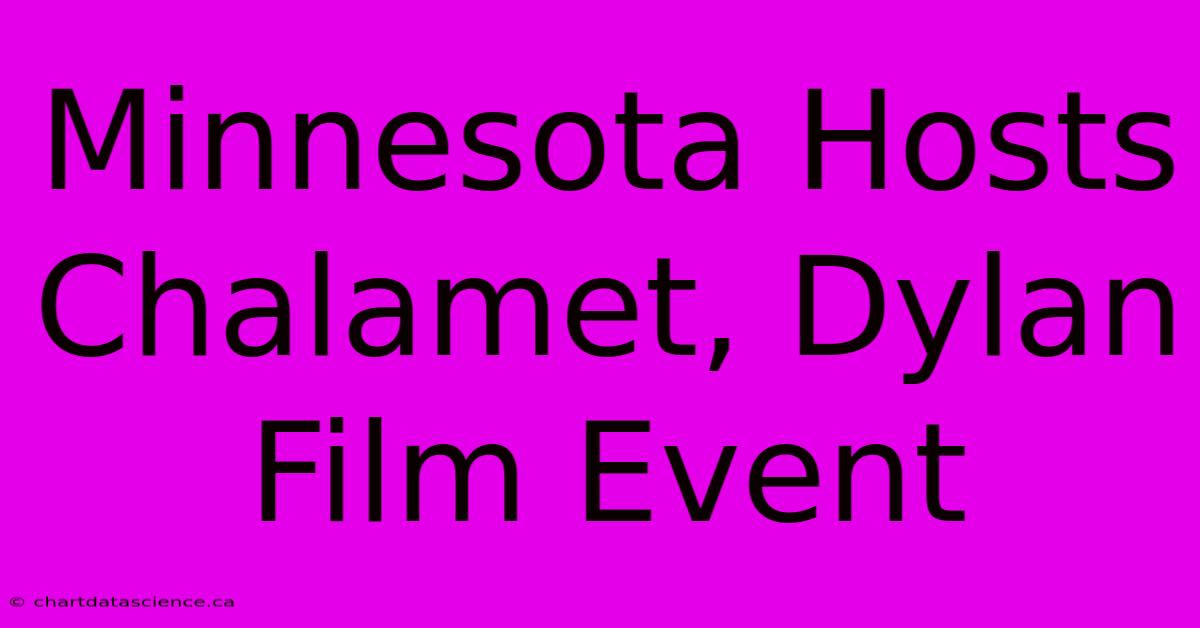 Minnesota Hosts Chalamet, Dylan Film Event