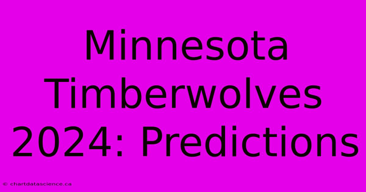 Minnesota Timberwolves 2024: Predictions