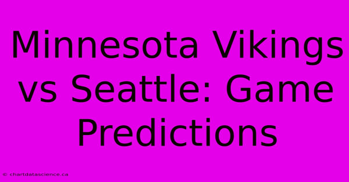 Minnesota Vikings Vs Seattle: Game Predictions